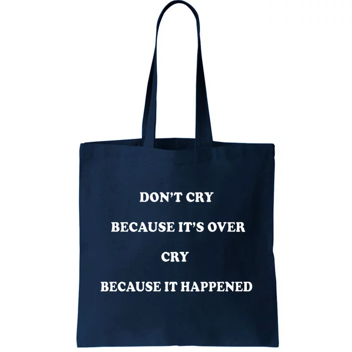 Don't Cry Because It's Over Cry Because It Happened Funny Meme Tote Bag