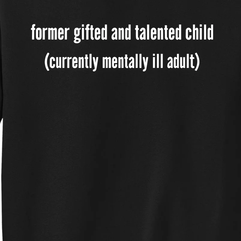 Double Cross Clothing Co Former Gifted And Talented Child Currently Mentally Ill Tall Sweatshirt