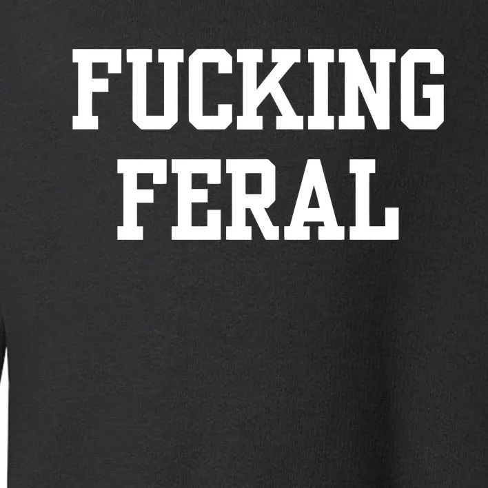 Double Cross Clothing Co Fucking Feral Toddler Sweatshirt