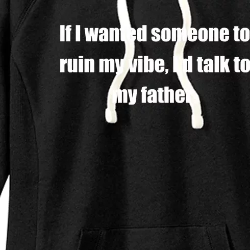 Double Cross Clothing Co Dad Kills My Vibe If I Wanted Someone To Ruin My Vibe I Women's Fleece Hoodie