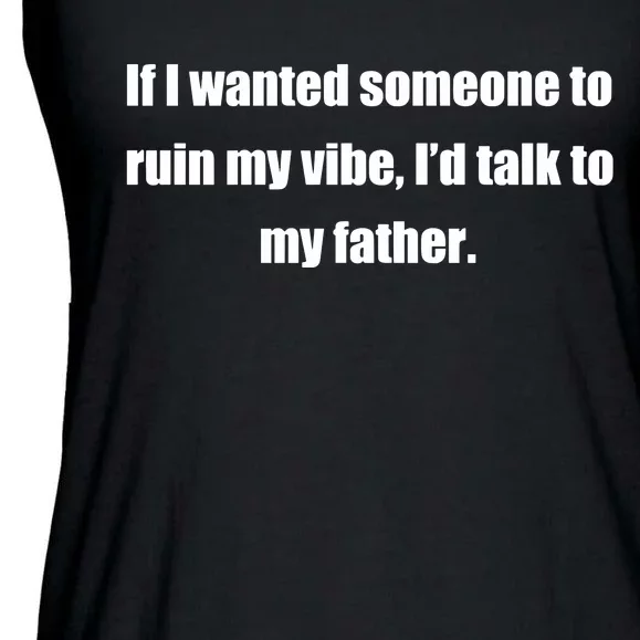 Double Cross Clothing Co Dad Kills My Vibe If I Wanted Someone To Ruin My Vibe I Ladies Essential Flowy Tank