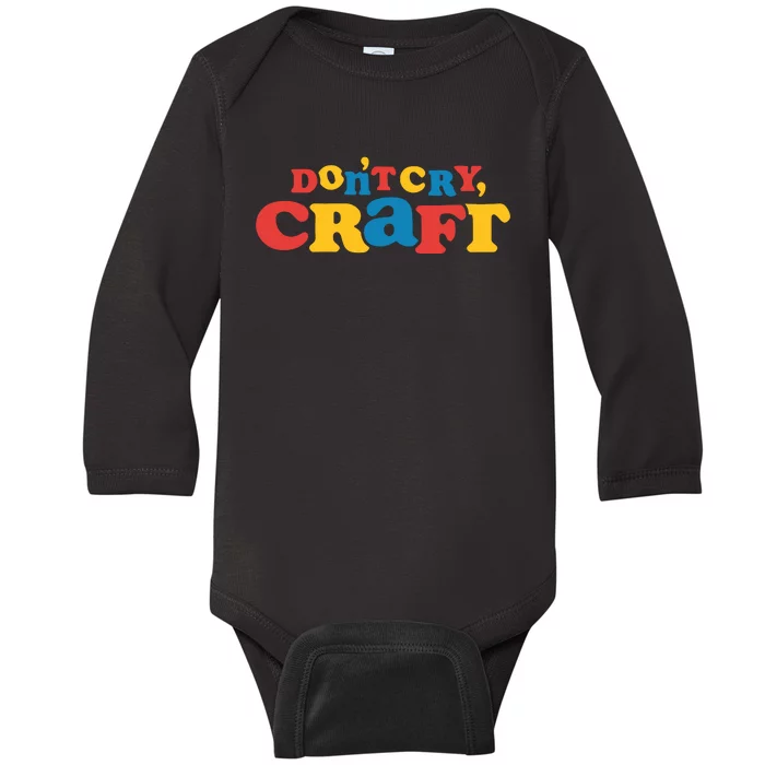 DonT Cry Craft Baby Long Sleeve Bodysuit