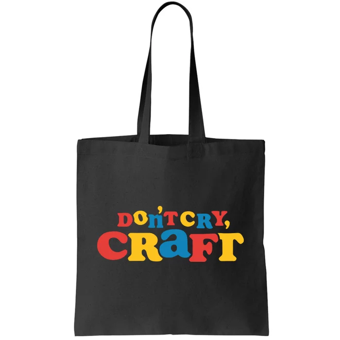 DonT Cry Craft Tote Bag