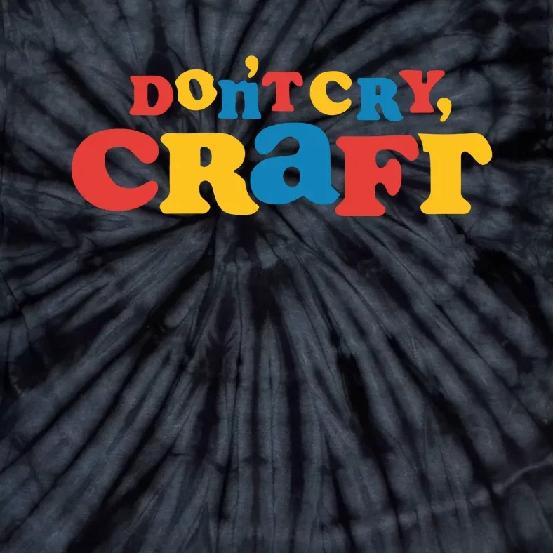 DonT Cry Craft Tie-Dye T-Shirt