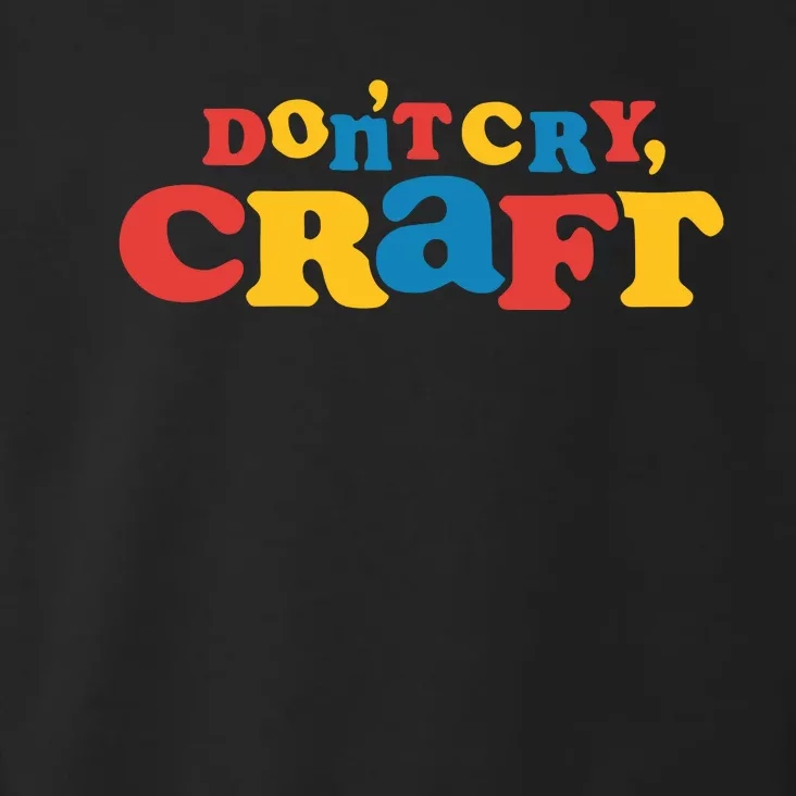 DonT Cry Craft Toddler Hoodie