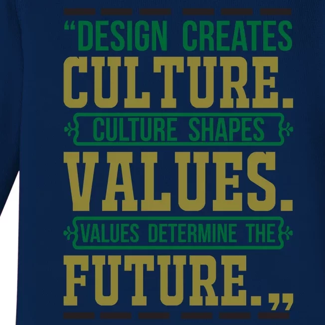 Design Creates Culture Culture Shapes Values Values Determine The Future Baby Long Sleeve Bodysuit