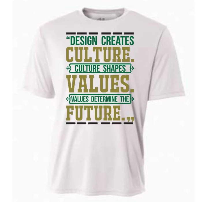 Design Creates Culture Culture Shapes Values Values Determine The Future Cooling Performance Crew T-Shirt