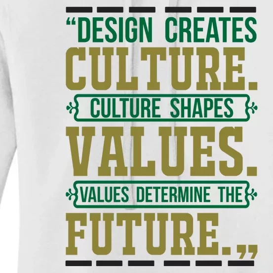 Design Creates Culture Culture Shapes Values Values Determine The Future Women's Pullover Hoodie