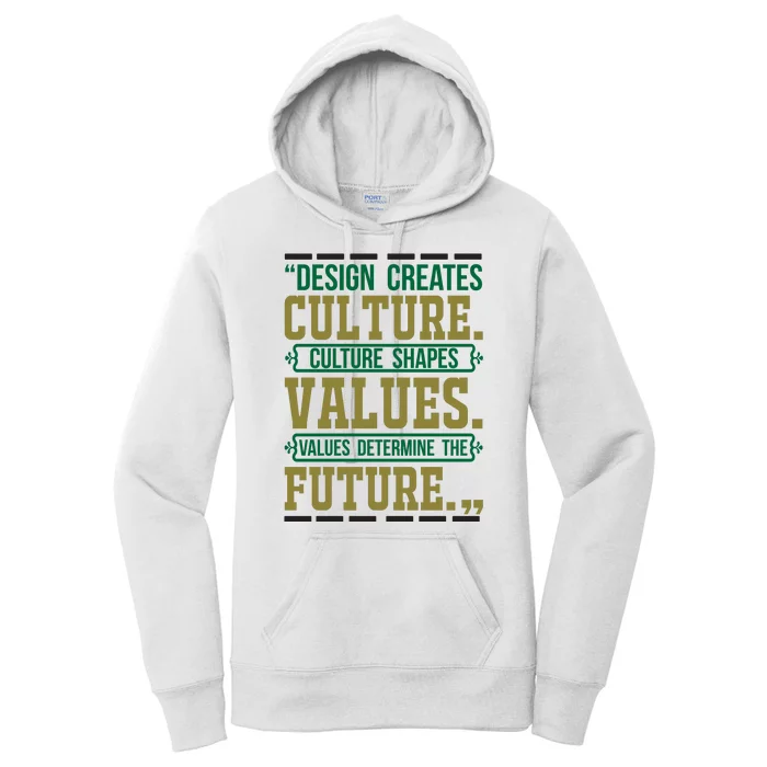 Design Creates Culture Culture Shapes Values Values Determine The Future Women's Pullover Hoodie