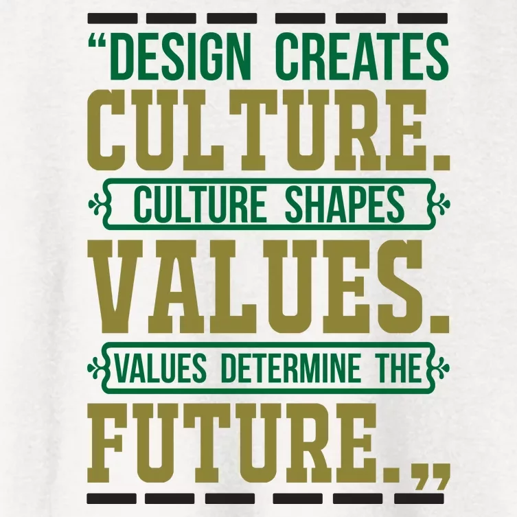 Design Creates Culture Culture Shapes Values Values Determine The Future Women's Crop Top Tee