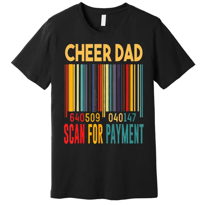 Dad Cheer Dad Scan For Payment Fathers Day Premium T-Shirt