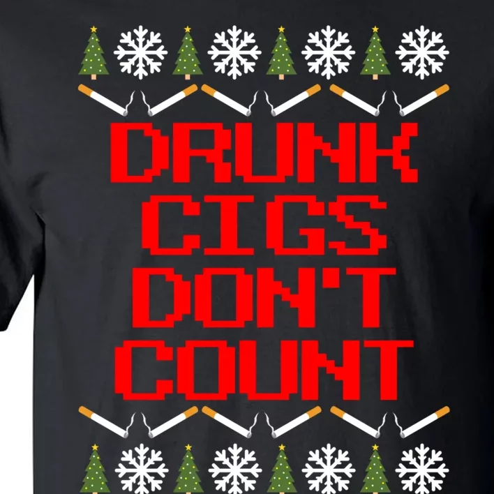 Drunk Cigs DonT Count Ugly Christmas Outfit Funny Tall T-Shirt