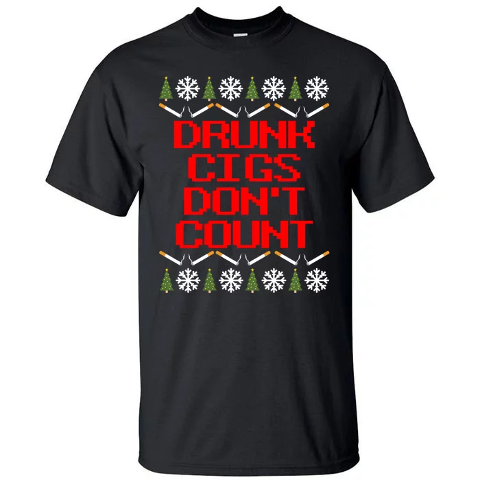 Drunk Cigs DonT Count Ugly Christmas Outfit Funny Tall T-Shirt