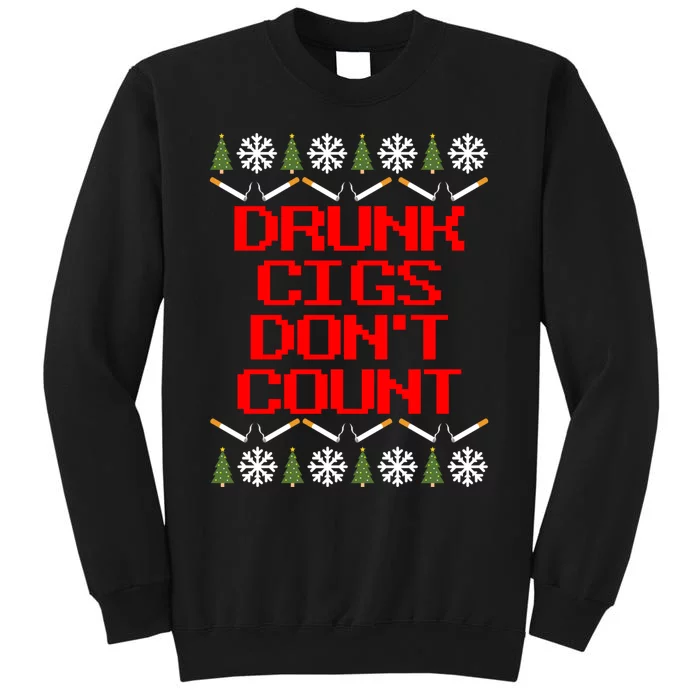 Drunk Cigs DonT Count Ugly Christmas Outfit Funny Tall Sweatshirt