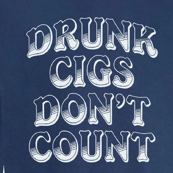 Drunk Cigs Dont Count Garment-Dyed Sweatshirt