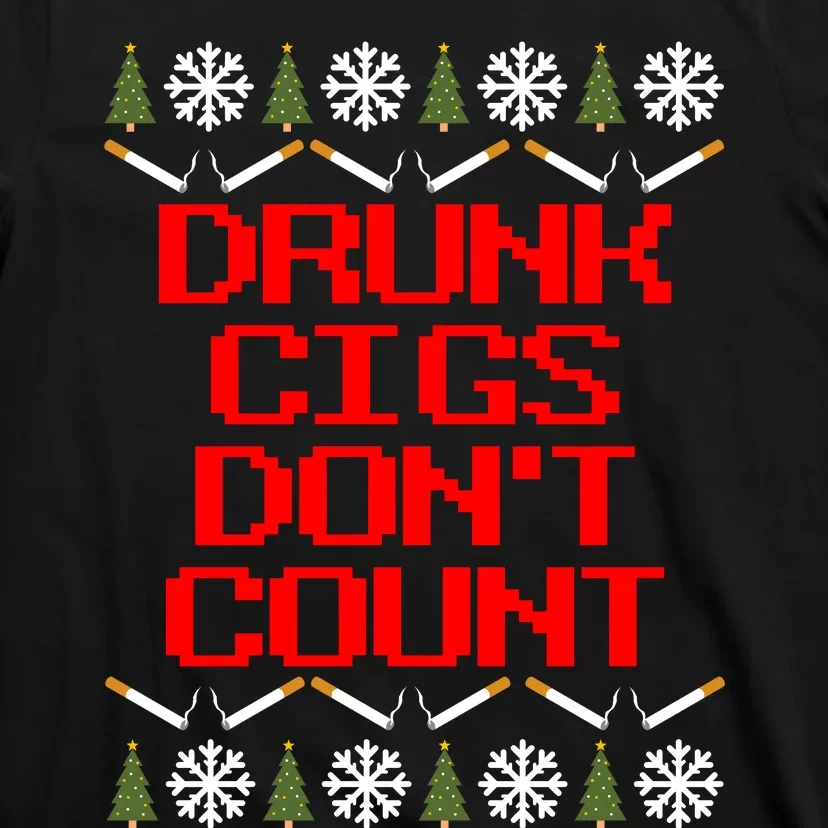 Drunk Cigs DonT Count Ugly Christmas Outfit Funny T-Shirt