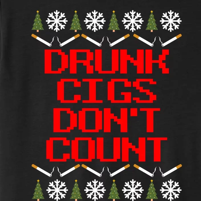 Drunk Cigs DonT Count Ugly Christmas Outfit Funny ChromaSoft Performance T-Shirt