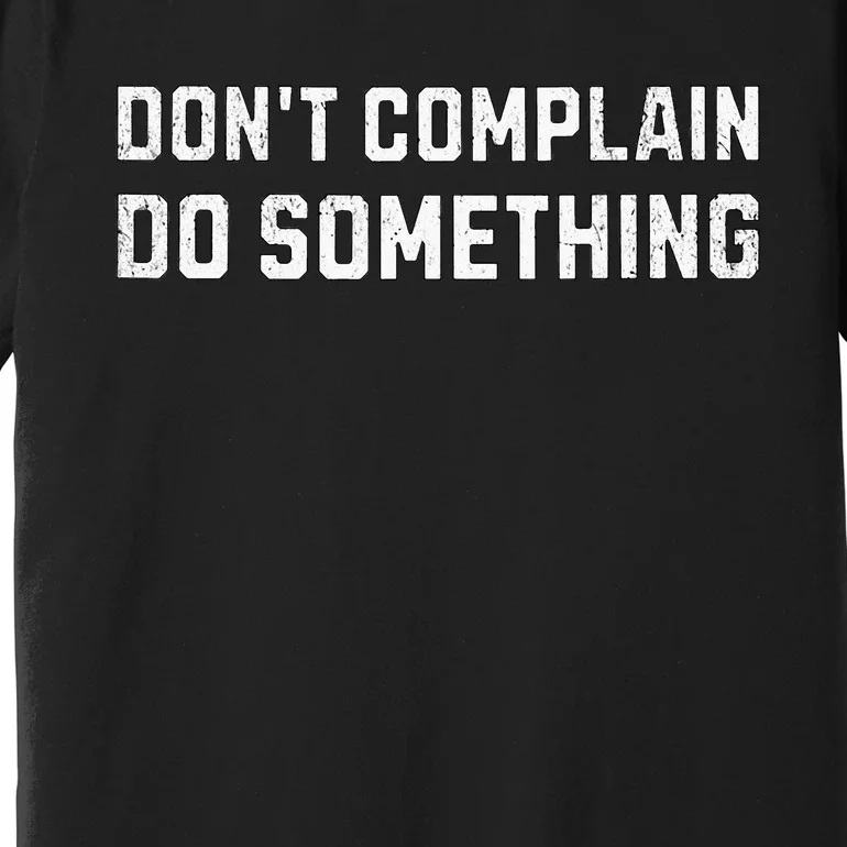 DonT Complain Do Something Kamala Harris Tim Walz 2024 Premium T-Shirt