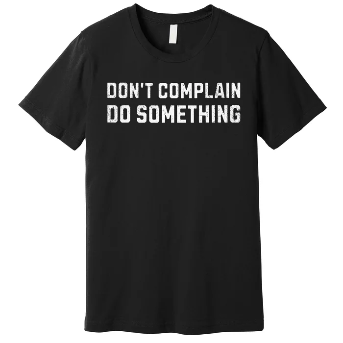 DonT Complain Do Something Kamala Harris Tim Walz 2024 Premium T-Shirt