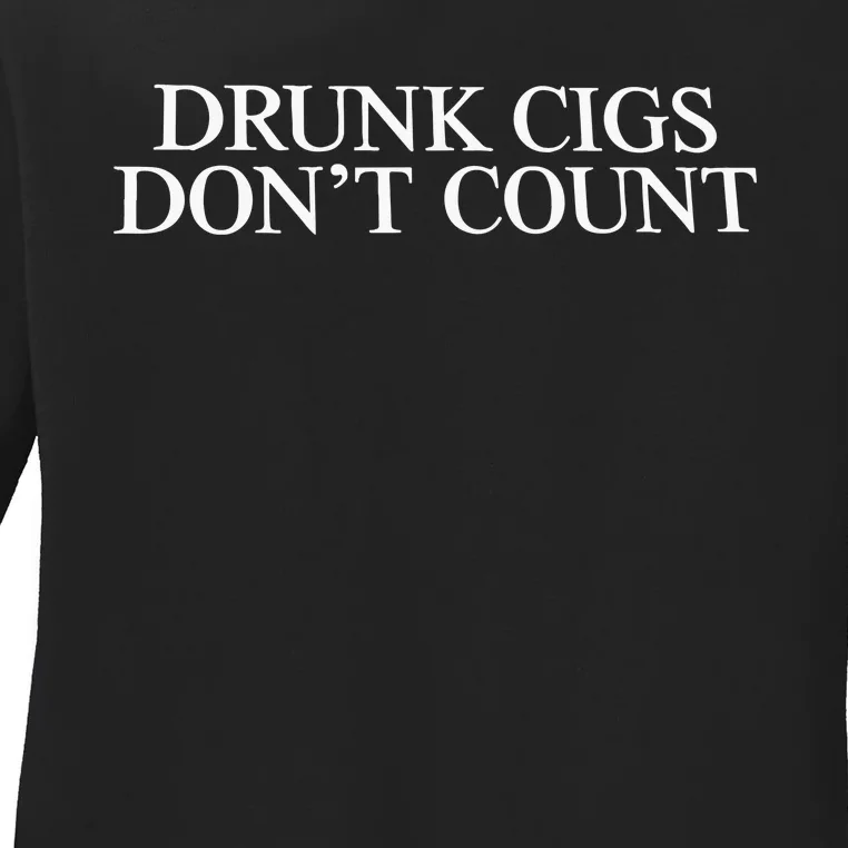 Drunk Cigs Don’t Count Ladies Long Sleeve Shirt