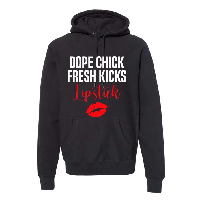 Dope Chick Fresh Kicks Lipstick Funny Saying Premium Hoodie