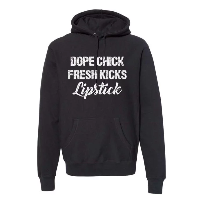 Dope Chick Fresh Kicks Lipstick Funny Girls Saying Vintage Premium Hoodie