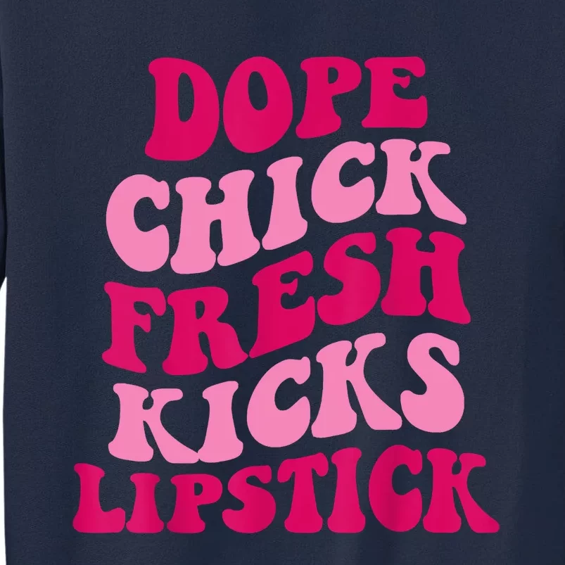 Dope Chick Fresh Kicks Lipstick Funny Saying Tall Sweatshirt