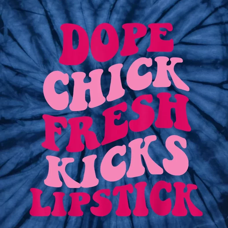 Dope Chick Fresh Kicks Lipstick Funny Saying Tie-Dye T-Shirt