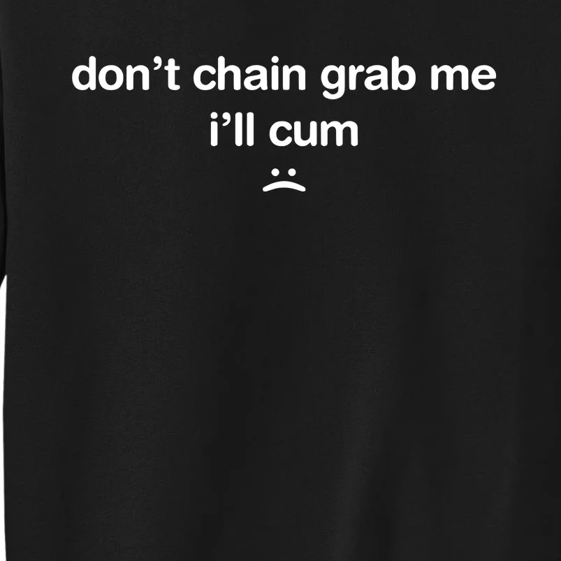 DonT Chain Grab Me ILl Cum Tall Sweatshirt