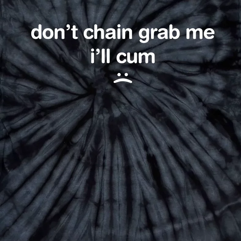 DonT Chain Grab Me ILl Cum Tie-Dye T-Shirt