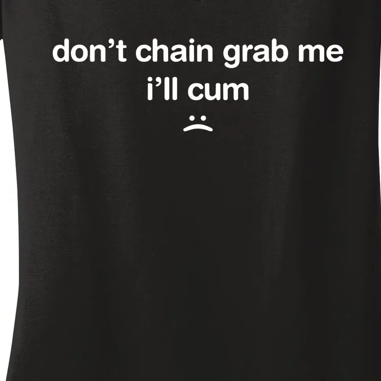 DonT Chain Grab Me ILl Cum Women's V-Neck T-Shirt