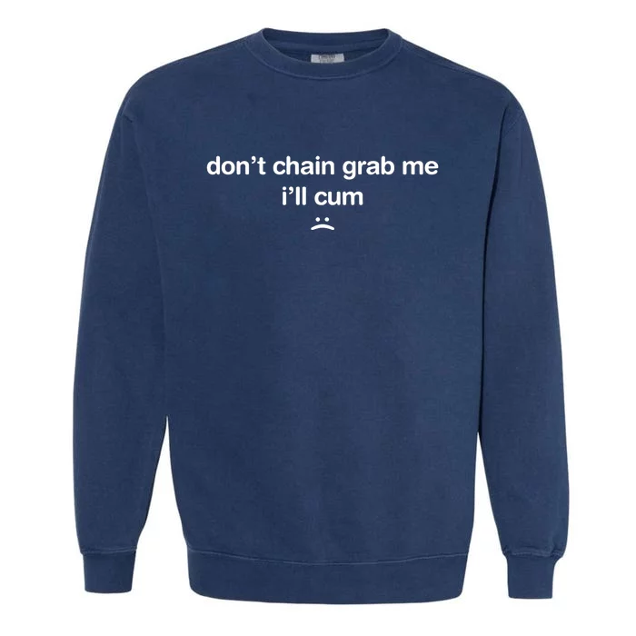 DonT Chain Grab Me ILl Cum Garment-Dyed Sweatshirt