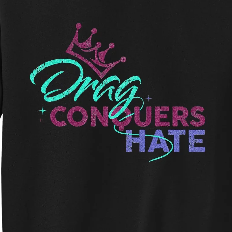 Drag Conquers Hate Funny Crown Queen Tall Sweatshirt