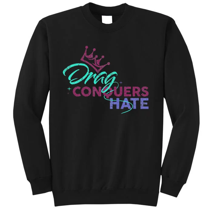 Drag Conquers Hate Funny Crown Queen Tall Sweatshirt