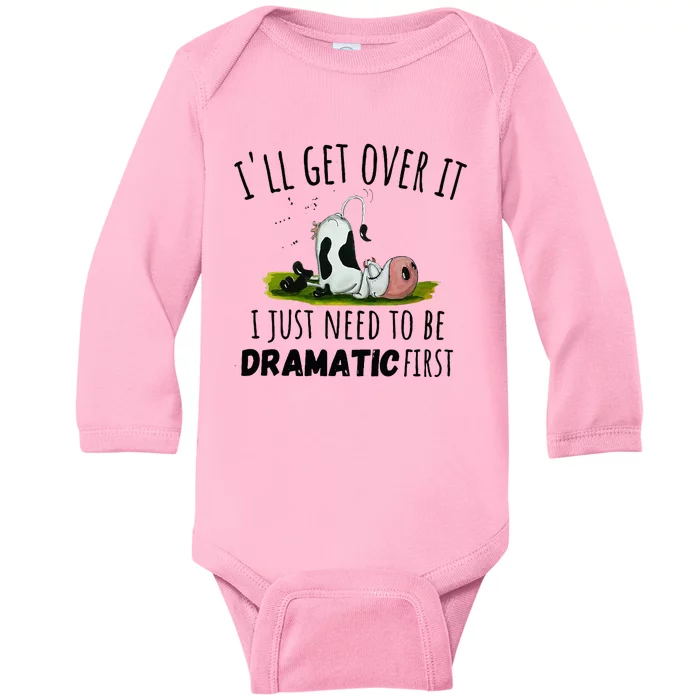 Dairy Cow ILl Get Over It I Just Need To Be Dramatic First Baby Long Sleeve Bodysuit