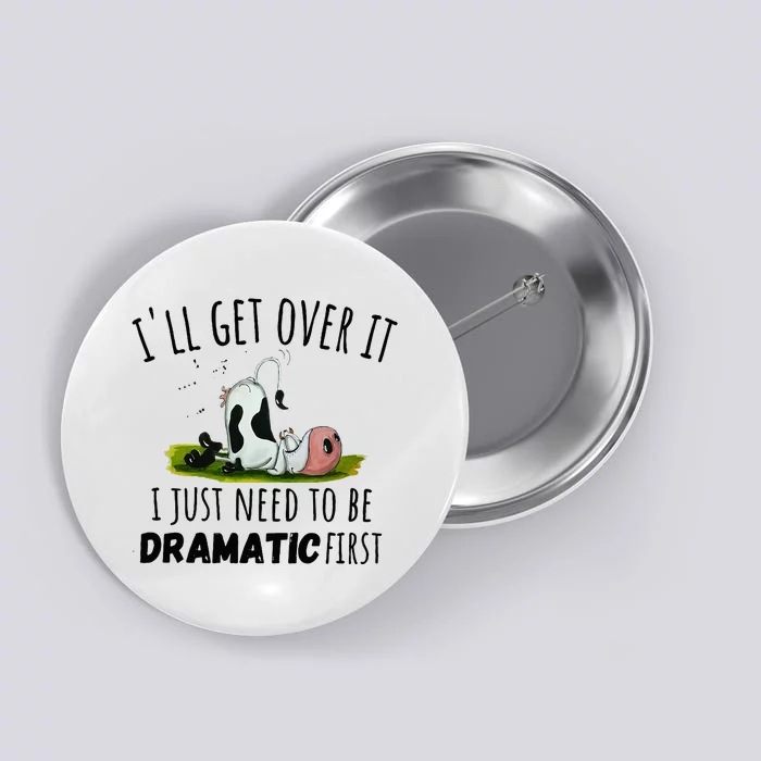 Dairy Cow ILl Get Over It I Just Need To Be Dramatic First Button