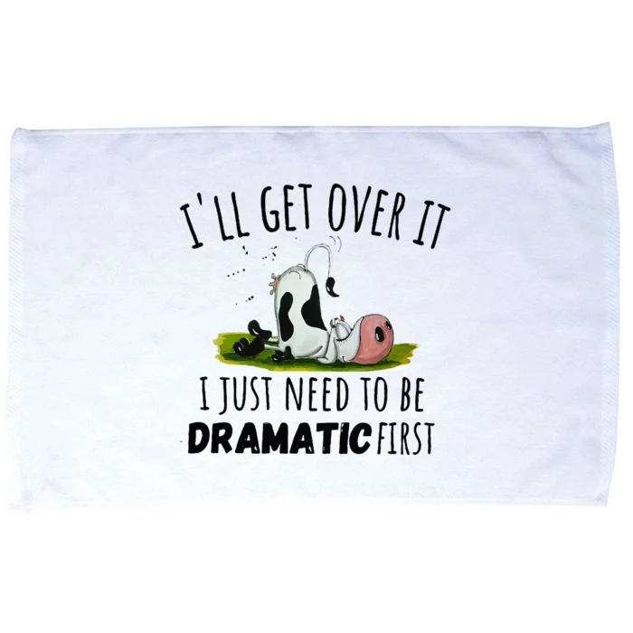 Dairy Cow ILl Get Over It I Just Need To Be Dramatic First Microfiber Hand Towel