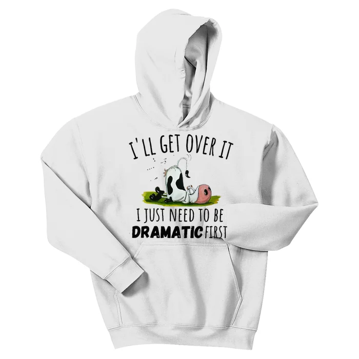 Dairy Cow ILl Get Over It I Just Need To Be Dramatic First Kids Hoodie