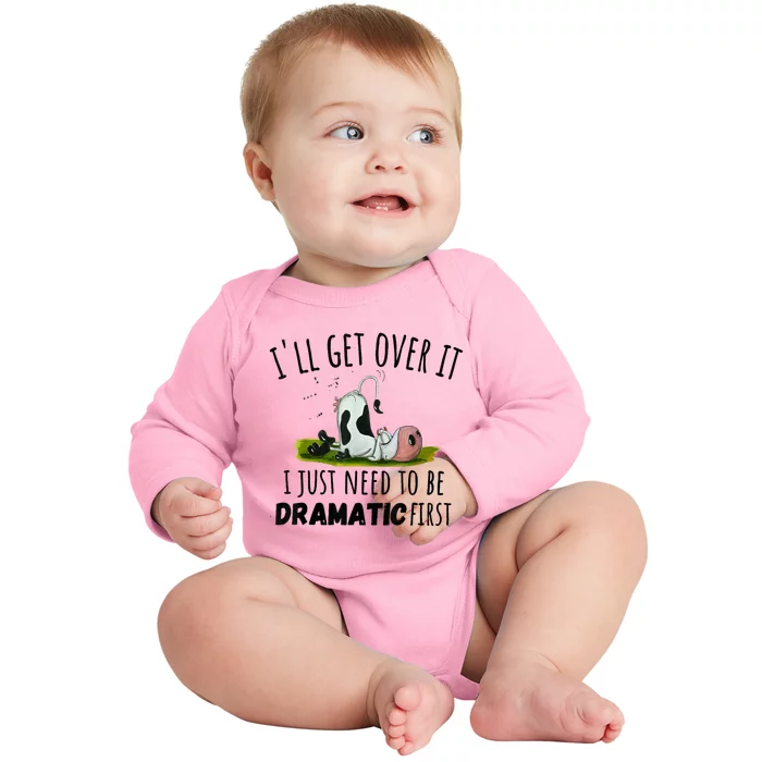 Dairy Cow ILl Get Over It I Just Need To Be Dramatic First Baby Long Sleeve Bodysuit