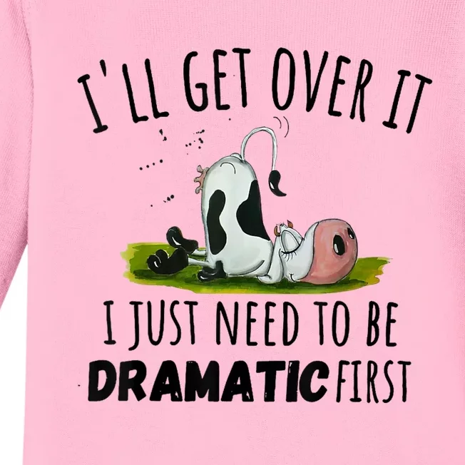 Dairy Cow ILl Get Over It I Just Need To Be Dramatic First Baby Long Sleeve Bodysuit