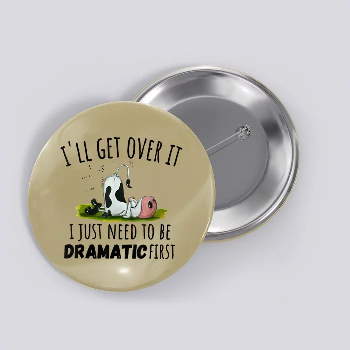 Dairy Cow ILl Get Over It I Just Need To Be Dramatic First Button