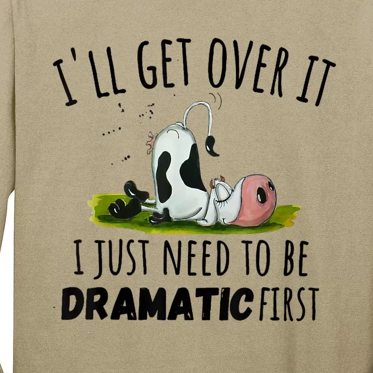 Dairy Cow ILl Get Over It I Just Need To Be Dramatic First Tall Long Sleeve T-Shirt