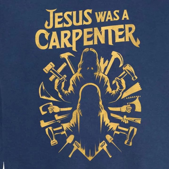 Divine Craftsman: Jesus Was A Carpenter Garment-Dyed Sweatshirt