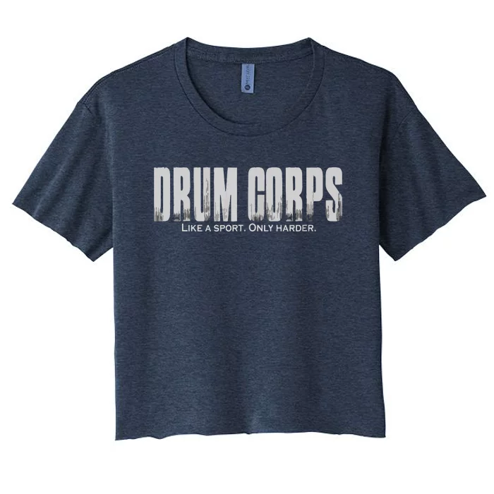 Drum Corps Like A Sport Only Harder Funny Drumline Women's Crop Top Tee