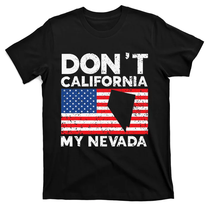 Don't California My Nevada USA America Nevadians Nevadans T-Shirt