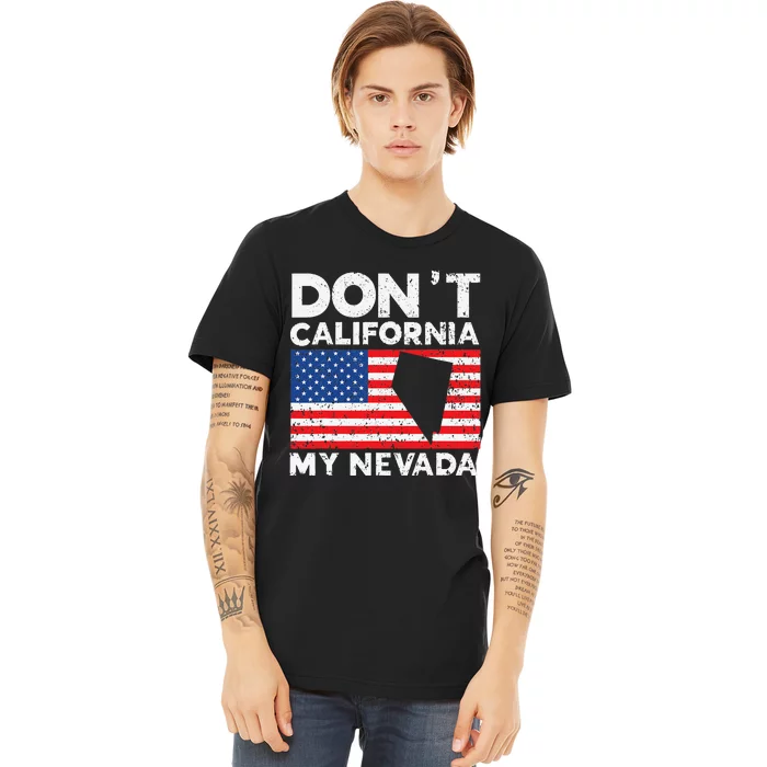 Don't California My Nevada USA America Nevadians Nevadans Premium T-Shirt