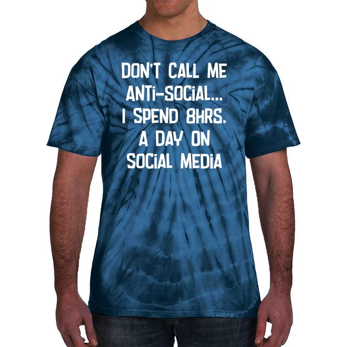 Don't Call Me Antisocial, I Spend 8hrs A Day On Social Media Tie-Dye T-Shirt