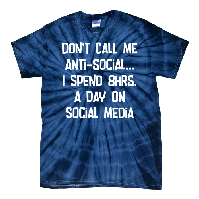 Don't Call Me Antisocial, I Spend 8hrs A Day On Social Media Tie-Dye T-Shirt