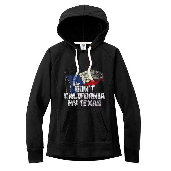 Dont California My Texas Women's Fleece Hoodie