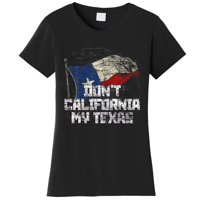 Dont California My Texas Women's T-Shirt